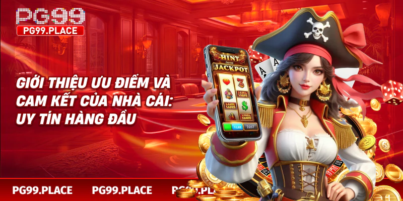 Giới thiệu ưu điểm và cam kết của nhà cái: uy tín hàng đầu