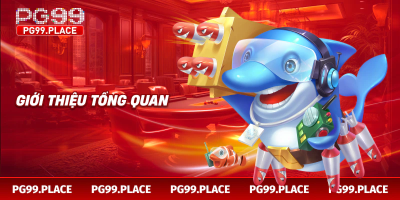 Giới thiệu tổng quan Bắn Cá Pg99 