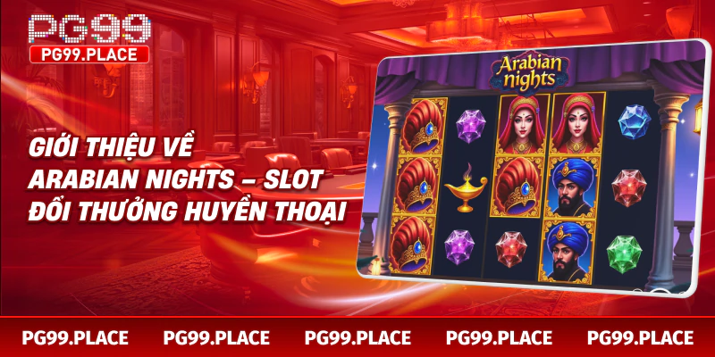 Giới thiệu về Arabian Nights – slot đổi thưởng huyền thoại