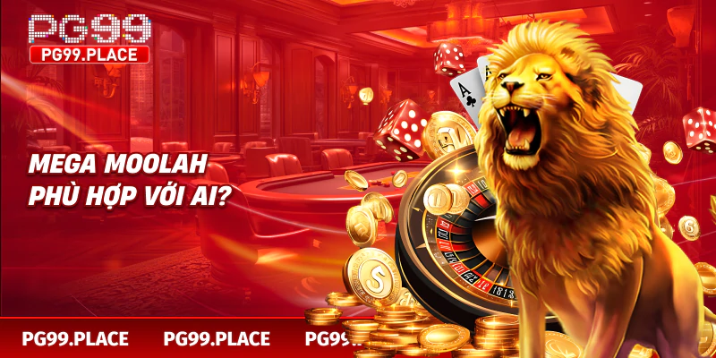 Mega Moolah phù hợp với ai?