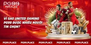 Vì sao United Gaming PG99 được nhiều người tin chọn?